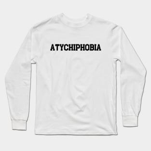 atychiphobia Long Sleeve T-Shirt